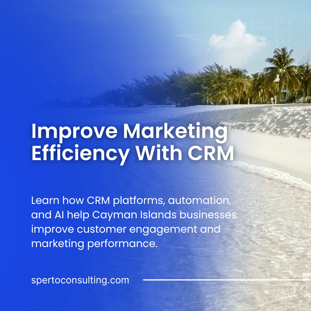 How CRM Systems Improve Marketing Efficiency in the Cayman Islands